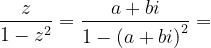 \dpi{120} \frac{z}{1-z^{2}}=\frac{a+bi}{1-\left ( a+bi \right )^{2}}=